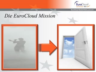 EuroCloud Deutschland_eco e.V.
Die EuroCloud Mission
4
4
 