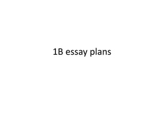 1B essay plans
 