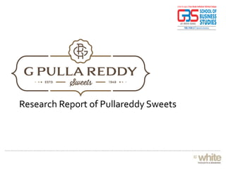 Research Report of Pullareddy Sweets
 