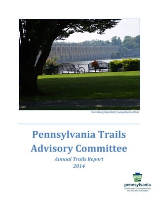 Harrisburg Greenbelt, Susquehanna River
Pennsylvania Trails
Advisory Committee
Annual Trails Report
2014
 