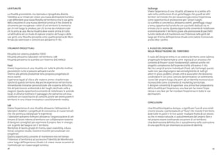 48 49
La ritualità
La ritualità già esistente,ma ripensata e riprogettata,diventa
l’obiettivo a cui mirare per creare una nuova destinazione turistica
e per diffondere una nuova filosofia nel territorio e tra le sue genti.
Nella creazione di una nuova identità turistica il rito diviene lo
strumento per recuperare i valori di un territorio la memoria
per chi nel luogo la produce, per chi la vive da visitatore e per
chi la porta a casa. Ma la ritualità deve essere prima di tutto
un’attitudine ed un modo di operare proprio del luogo e delle
sue genti, una filosofia percepita come qualità propria del Mon-
ferrato da valorizzare e comunicare attraverso il rito.
Strumenti Progettuali
Ritualità nel sistema prodotto: FOOD
Ritualità attraverso laboratori nel territorio: LAB
Ritualità attraverso lo scambio con l’esterno: EXCHANGE
Food
Vivere l’esperienza di una ritualità con tutte le attività ricettive
già esistenti e che si possono attivare e anche
interne alle attività produttive nella proposta progettata di
micro eventi.
Esperienze legati al cibo e alle materie prime o trasformate
tipiche di questo territorio. Ma anche esperienze nel territorio
reinventando iniziative personalizzate alle scoperta della ritua-
lità del patrimonio ambientale e dei luoghi, declinate nelle 4
stagioni. Questa opportunità consente di rivitalizzare le aziende
locali, le attività ricettive e il paesaggio che potranno con essa
costituire un nuovo bacino di comunicazione per promuovere il
territorio in una chiave innovativa e assolutamente inedita.
Lab
Vivere l’esperienza di una ritualità attraverso l’attivazione di
laboratori didattici e progettuali di conoscenza di nuove temati-
che che portino a ridisegnare le esperienze.
I laboratori potranno formarsi attraverso l’organizzazione di set-
timane di lavoro interne al territorio con collaborazioni esterne
di designer convogliati per esprimere il proprio fare in sinergia
con la gente del luogo e con il territorio.
Workshop di lavoro, gruppi di ricerca, spazi coworking, educa-
tional, congressi studio, mostre e incontri personalizzati con
progettisti.
Questa opportunità consente di mantenere vivo nel tempo
l’interesse al territorio e ad accrescere l’identità del Monferrato
come luogo dell’esperienza rituale e di creare nuove occasioni di
ricettività per un nuovo target turistico.
Exchange
Vivere l’esperienza di una ritualità attraverso lo scambio atti-
vato nella costituzione di un gemellaggio che guardi ad altri
territori nel mondo che per vocazione già vivono l’esperienza
come opportunità di promozione per i propri luoghi.
Lo scambio si concretizza attraverso eventi, gemellaggi, viaggi
a tema, opportunità turistiche con pacchetti dedicati sia in
entrata che in uscita. Questa opportunità consente di rivitalizzare
economicamente il territorio grazie alla promozione di pacchetti
turistici dedicati e di mantenere vivo l’interesse nelle genti del
luogo per il tema dell’esperienza rituale come valore riconosciuto
anche oltre i confini.
Il ruolo del designer
nella progettazione del territorio
Il ruolo del designer entra in un sistema territorio come valenza
progettuale fondamentale e come regista di un processo che
consente di fissare i punti fondamentali, valenze uniche nel
progetto complessivo dell’esperienzialità attraverso il rito.
Nei tre campi di azione individuati (Food, Lab, Exchange) questo
ruolo non può disgiungersi dal coinvolgimento di tutti gli
attori in gioco, pubblici, privati, enti e associativi che dovranno
condividere in un unico comune denominatore un sentimento
‘aureo’del proprio luogo che porti ad un’identità riconosciuta e
riconoscibile come strumento di marketing territoriale.
Il designer consentirà di agevolare una prima fase preparatoria
della ritualità per l’esperienza, una fase per far vivere l’espe-
rienza e una fase per far ricordare l’esperienza in tutte le sue
declinazioni.
Conclusioni
Una Ritualitá empatica dunque, a significare l’uso di una condi-
visione vissuta e partecipata di un’”Aura’’che investe il territorio,
dove tutte le azioni e le non azioni risultano frutto di un proces-
so che, in modo naturale, si autoalimentano del proprio fare e
nel proprio essere costituendo vocazione di un territorio.
Una destinazione definita che si autoalimenta nella costruzione
di una specificitá per diventare occasione di identitá.
 