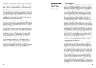 8 9
Qui l’anima rurale incentrata sulla produzione di vino si intrec-
cia alla cultura enogastronomica grazie alla presenza di produ-
zioni pregiate come le nocciole (da cui si estrae l’olio), il Tartufo
Bianco, salumi e formaggi tradizionali, allevamenti autoctoni.
Durante il project work sono stati rilevati ed analizzati i carat-
teri distintivi ed identitari di questo territorio, anche attraverso
il contatto diretto con alcuni dei suoi protagonisti e, all’interno
di un posizionamento complessivo dell’identità territoriale rifo-
calizzata, sono stati successivamente ipotizzati alcuni percorsi
strategici di azione per rafforzarne le vocazioni, strettamente
legate ai caratteri ambientali, sociali, di eccellenza enogastro-
nomica, produttiva e di sperimentazione.
La settimana intensiva di lavoro e di confronto con gli attori
locali svolta nel Basso Monferrato è stata preceduta da una fase
di impostazione dei metodi di analisi e di ricerca desk condotta
a Milano e seguita da una fase di sistematizzazione e presenta-
zione dei risultati finali.
A differenza dei precedenti project work della prima edizione
(la Valle d’Itri in Puglia) e della seconda (San Pellegrino Terme e
la Val Brembana nel Bergamasco), in questa terza edizione più
che pervenire ad un’immagine di sintesi del territorio rappre-
sentata da un marchio territoriale, si delinea un panorama
fatto di azioni sinergiche e complementari, atte a rafforzare
un’idea inedita di luogo basata su concetti di innovazione e di
eticità ambientale e comportamentale.
La vocazione alla convivialità e all’accoglienza si traduce in
offerta di turismo colto, che tende a non consumare risorse
ma a produrne di nuove generando valore. Un circolo virtuo-
so, rispettoso degli equilibri dell’habitat. Un luogo che vuole
mantenere il suo aristocratico riserbo verso il turismo di massa,
per aprirsi alla rete globale della conoscenza e della cultura,
candidandosi come luogo specializzato e dell’eccellenza.
ALCUNE RIFLESSIONI
PRELIMINARI
project work
Giuseppe Coppola
1. IDENTITÀ PERCEPITA
Concorrono a definire l’identità del Basso Monferrato elementi
legati alla natura, al paesaggio, alla conformazione orografica e
urbanistica dei luoghi: paesaggio collinare, piccoli-piccolissimi
centri urbani collegati da strade percorribili in auto o in moto,
architetture discrete con una diffusa presenza di castelli e
dimore signorili, vigneti, prodotti tipici quali il vino, il miele,
i formaggi, il tartufo; aziende agricole, vinicole, ricettive ben
integrate con il territorio; una forte attenzione alla natura, ai
processi biologici nella coltivazione e trasformazione dei pro-
dotti, una altrettanto forte attenzione alla tradizione, entrambe
accompagnate da un approccio culturale ed imprenditoriale
incline all’innovazione; infine un sentimento condiviso di
appartenenza e distinzione e un livello culturale medio-alto; il
piacere della tavola e dello stare assieme in maniera semplice e
composta. Lo spirito del luogo ci suggerisce uno stile di vita in-
centrato sul benessere, non quello del fitness, della prestanza fi-
sica, dei centri di benessere alla moda, ma quello dei ritmi lenti,
delle letture, delle passeggiate e delle escursioni, del silenzio, dei
cibi buoni, della curiosità intellettuale applicata alla scoperta
graduale di un territorio discreto, introverso, un po’nascosto e
un po’aristocratico, come è lo spirito dei suoi abitanti, baricen-
trico e facilmente raggiungibile da Milano,Torino e Genova (che
vuol dire anche facilmente raggiungibile dall’Italia e dall’Euro-
pa) dove trasferirsi per pochi giorni, o più ragionevolmente per
poche settimane, ma se vogliamo anche per tutta la vita, per
dimenticare i ritmi incalzanti della grande città.
Uno slogan che ci è stato suggerito da un operatore locale e che
ci sembra ben interpretare il genius loci è“ozio e tentazioni”.
2. BRAND E IDENTITÀ DI PROGETTO
Elementi distintivi del brand territoriale sono dunque la qualità
della vita e del cibo; una attenzione rivolta all’innovazione
tecnologica e formale applicata agli elementi naturali e tradi-
zionali, con una conseguente attenzione ai processi biologici; la
dispersione dei centri urbani, che possiamo definire“territorio
invisibile”e che può trasformarsi in“visibile”attraverso un siste-
ma di relazioni rispettoso delle caratteristiche morfologiche e
del principio stesso di dispersione; una identità costruita come
sommatoria e interrelazione delle differenze; un sentimento di
appartenenza e di distinzione; infine una vocazione culturale
in parte legata alle dinamiche descritte (considerando anche
il livello culturale degli imprenditori intervistati e il fatto che
il territorio si rivolge naturalmente ad un pubblico di cultura
medio-alta, in grado di apprezzarne le qualità) ed in parte da
costruire attraverso la realizzazione di laboratori ed eventi, per
ingenerare vantaggio competitivo e connotare il territorio come
area destinata alla ricerca, alla formazione e alla sperimentazio-
ne scientifica.
 