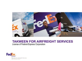 TAKWEEN FOR AIRFREIGHT SERVICES
License of Federal Express Corporation
 