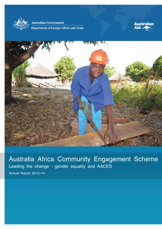 Australia Africa Community Engagement Scheme
Leading the change - gender equality and AACES
Annual Report 2013–14
 