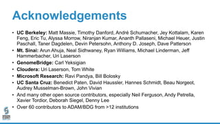 Acknowledgements
• UC Berkeley: Matt Massie, Timothy Danford, André Schumacher, Jey Kottalam, Karen
Feng, Eric Tu, Alyssa ...