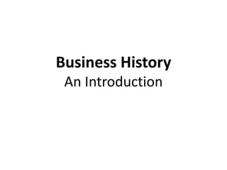 Business History
An Introduction
 