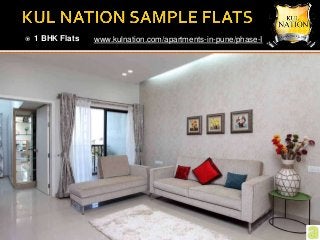  1 BHK Flats www.kulnation.com/apartments-in-pune/phase-I
 
