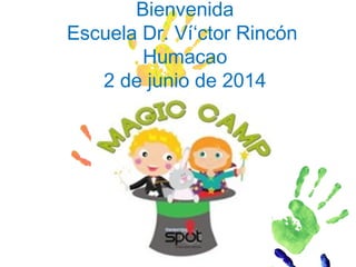 Bienvenida
Escuela Dr. Ví‘ctor Rincón
Humacao
2 de junio de 2014
 