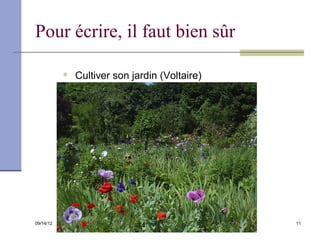 Pour écrire, il faut bien sûr

              Cultiver son jardin (Voltaire)




09/14/12                          Footer Text   11
 