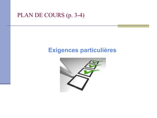 PLAN DE COURS (p. 3-4)




          Exigences particulières
 