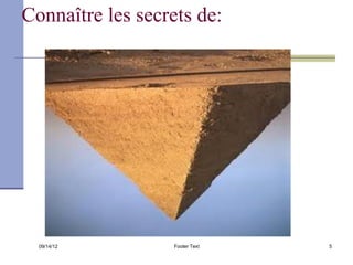 Connaître les secrets de:




  09/14/12         Footer Text   5
 