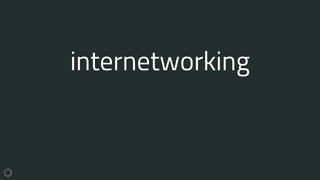 internetworking
 