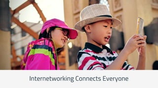 Internetworking Connects Everyone
 