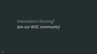 Interested in Routing?
Join our W3C community!
 