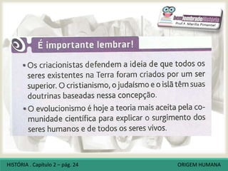 HISTÓRIA . Capítulo 2 – pág. 24 ORIGEM HUMANA
 