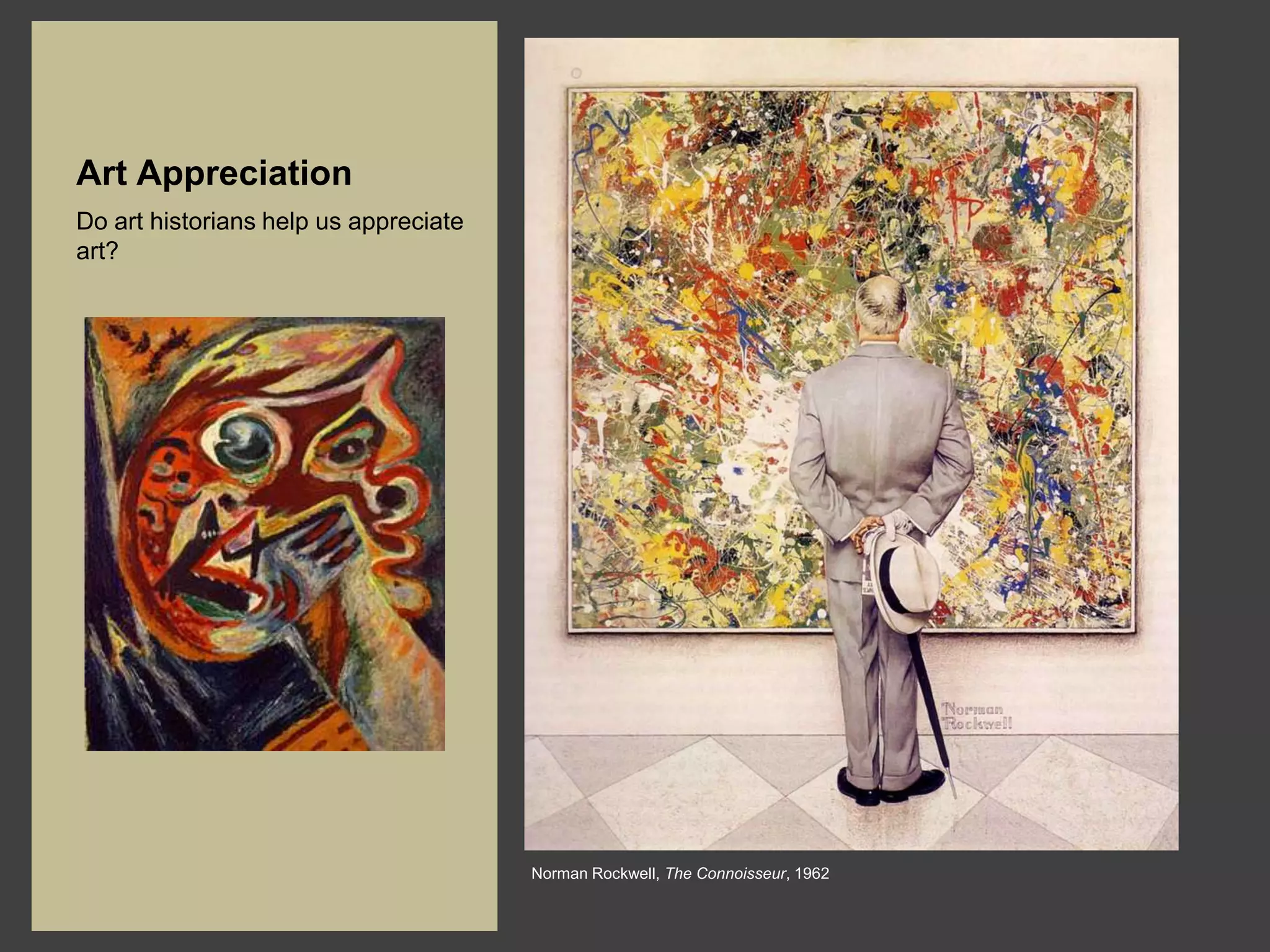 Art Appreciation
Do art historians help us appreciate
art?




                                       Norman Rockwell, The Connoisseur, 1962
 