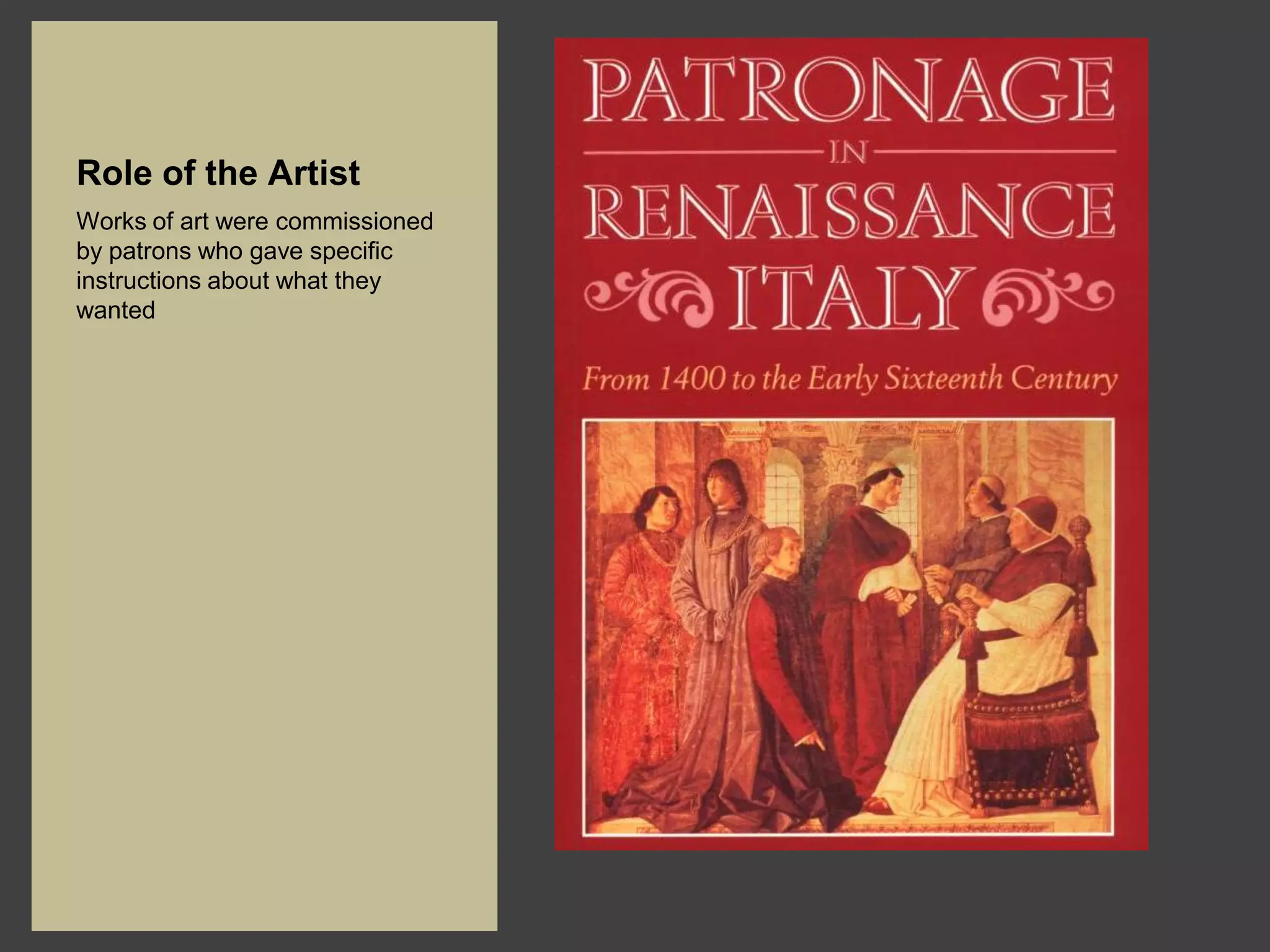 Role of the Artist
Works of art were commissioned
by patrons who gave specific
instructions about what they
wanted
 