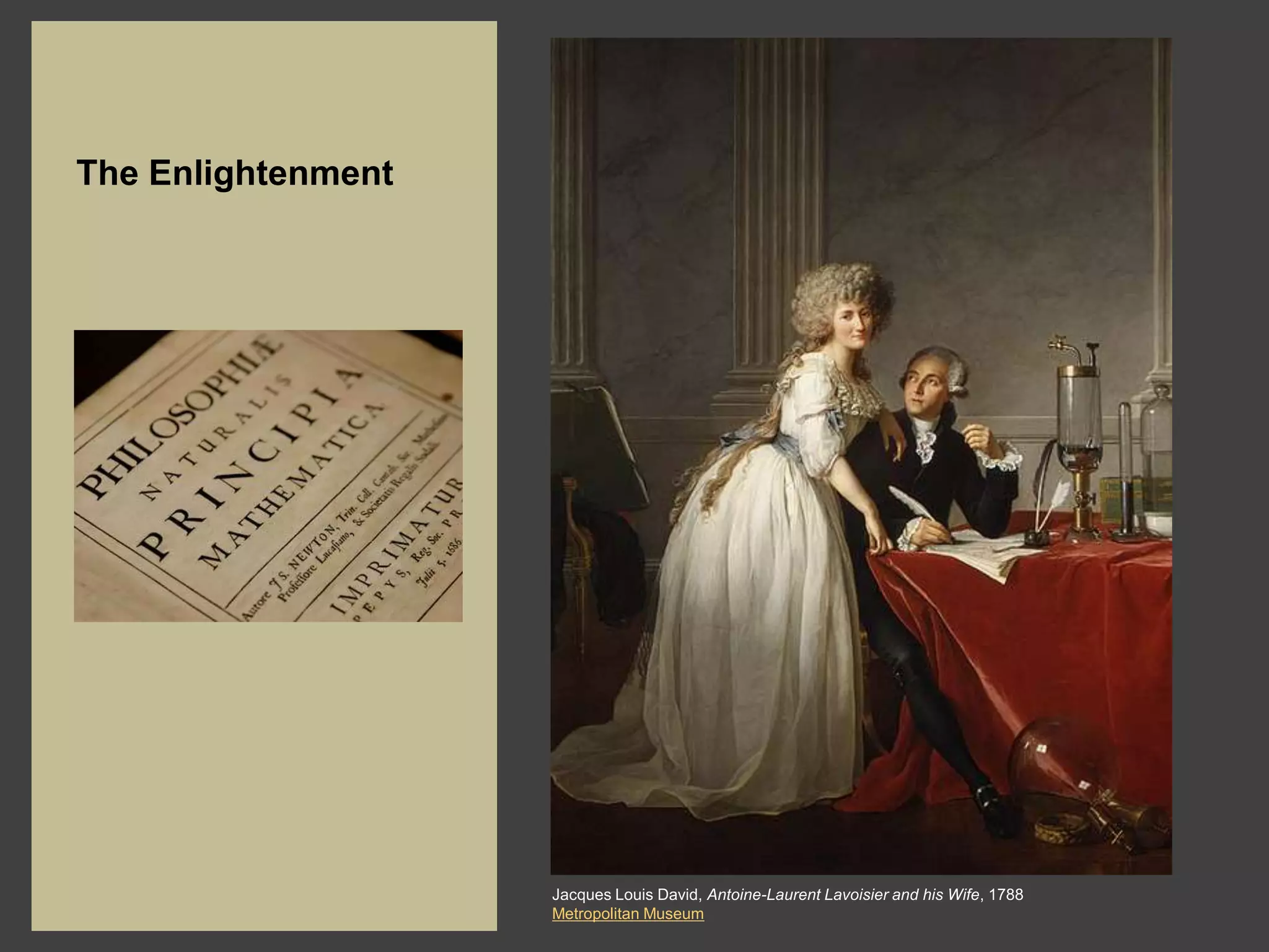 The Enlightenment




                    Jacques Louis David, Antoine-Laurent Lavoisier and his Wife, 1788
                    Metropolitan Museum
 