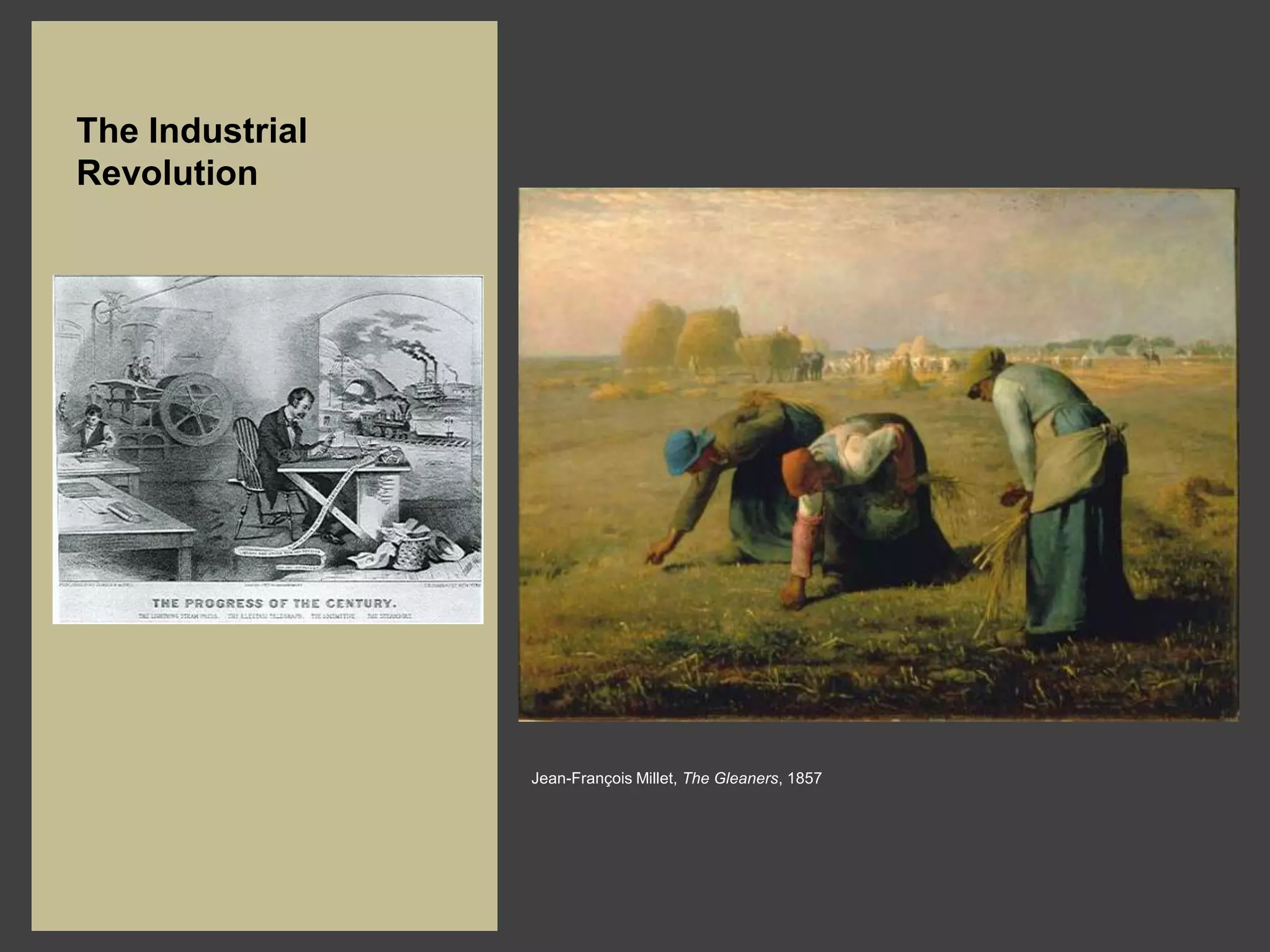 The Industrial
Revolution




                 Jean-François Millet, The Gleaners, 1857
 