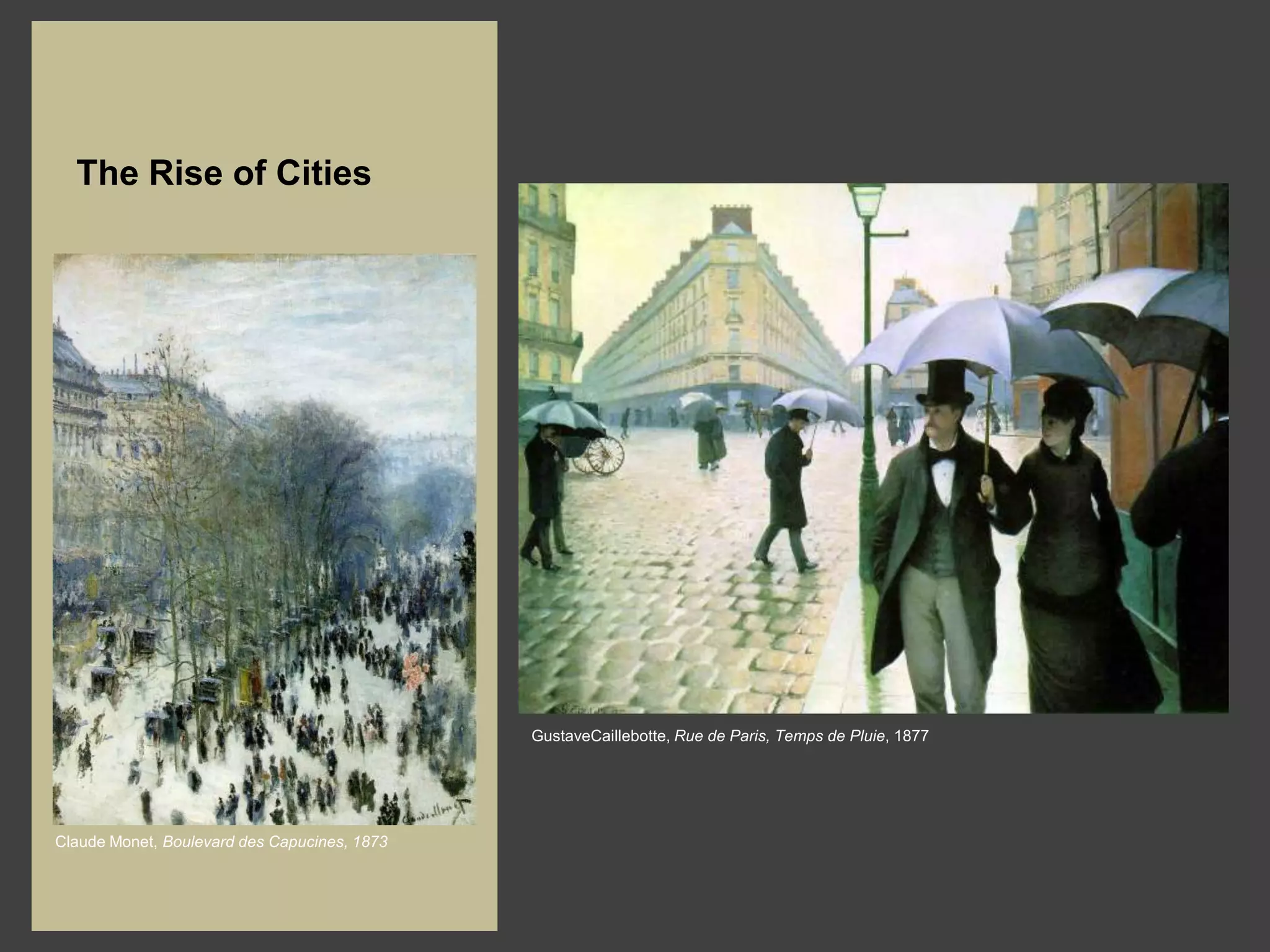 The Rise of Cities




                                              GustaveCaillebotte, Rue de Paris, Temps de Pluie, 1877




Claude Monet, Boulevard des Capucines, 1873
 
