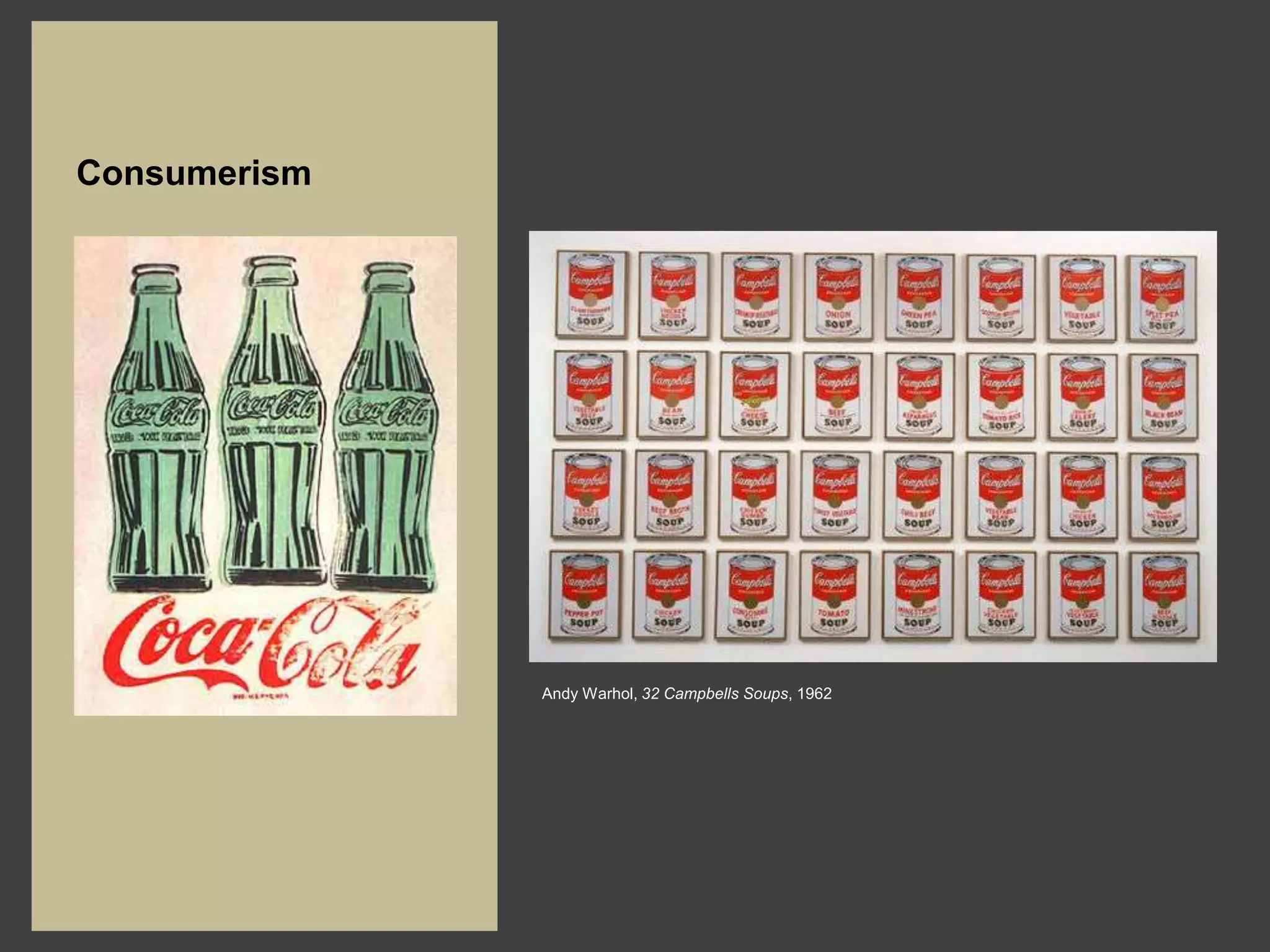 Consumerism




              Andy Warhol, 32 Campbells Soups, 1962
 