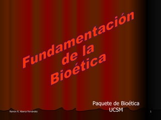 Fundamentación de la  Bioética Paquete de Bioética UCSM 
