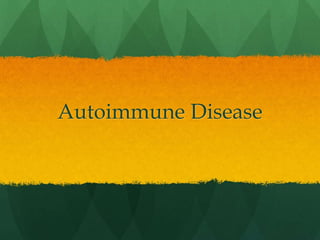 Autoimmune Disease
 Usually when T-cells are produced that are somehow
meant to attack self-antigen they are destroyed in...