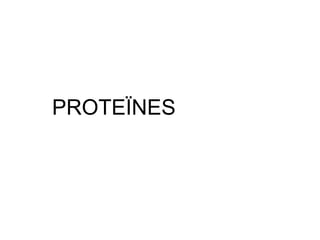 PROTEÏNES
 