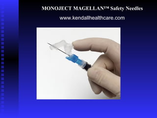 MONOJECT MAGELLAN™ Safety Needles
www.kendallhealthcare.com

 