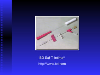 BD Saf-T-Intima®
http://www.bd.com

 