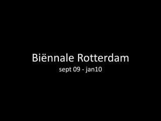 Biënnale Rotterdamsept 09 - jan10  