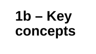 1b – Key
concepts
 