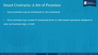 Smart Contracts: Within which the Parties Perform
on these Promises
• Automated performance is at the heart of a smart con...