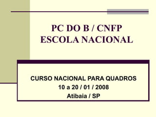 PC DO B / CNFP ESCOLA NACIONAL CURSO NACIONAL PARA QUADROS 10 a 20 / 01 / 2008 Atibaia / SP 