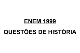 ENEM 1999 QUESTÕES DE HISTÓRIA 