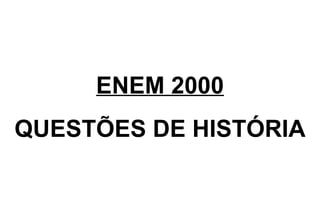ENEM 2000 QUESTÕES DE HISTÓRIA 