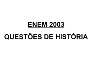 ENEM 2003 QUESTÕES DE HISTÓRIA 