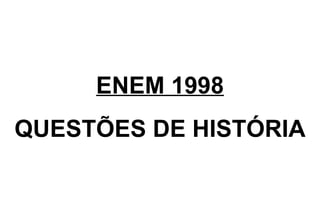 ENEM 1998 QUESTÕES DE HISTÓRIA 