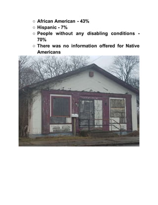 ○ African American - 43%
○ Hispanic - 7%
○ People without any disabling conditions -
70%
○ There was no information offered for Native
Americans
 