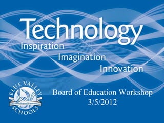 Board of Education Workshop
          3/5/2012
 