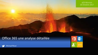 aOS Réunion
26 Octobre 2017
Office 365 une analyse détaillée
MichaelTNoel
 