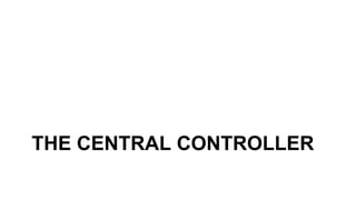 THE CENTRAL CONTROLLER
 