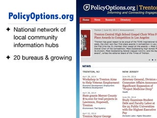 ✦ National network of
local community
information hubs

✦ 20 bureaus & growing
PolicyOptions.org
 