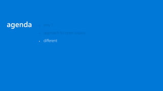 ▪ why ?
▪ approach to open source
▪ different
agenda
 