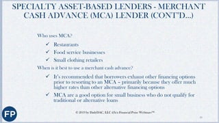 SPECIALTY ASSET-BASED LENDERS- MERCHANT
CASH ADVANCE (MCA) LENDER (CONT’D…)
What to submit to be considered for a merchant...