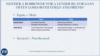HISTORICALLY, MAJOR DISTINCTION
AMONG LENDERS
• Cash Flow- principal underwriting analyzes the amount of loan,
credit hist...