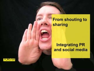 From shouting to sharing Integrating PR and social media 