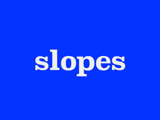 slopes