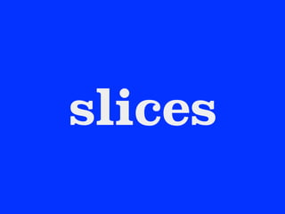 slices