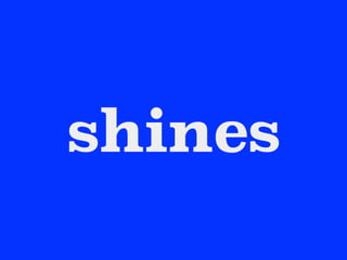 shines
